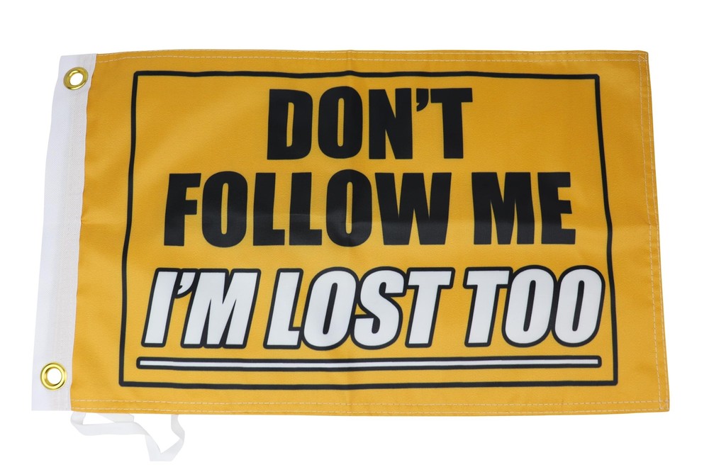 Don’t Follow Me I’m Lost Too Flag 12×18 Inches – Perfect for UTV ATV SxS Boat
