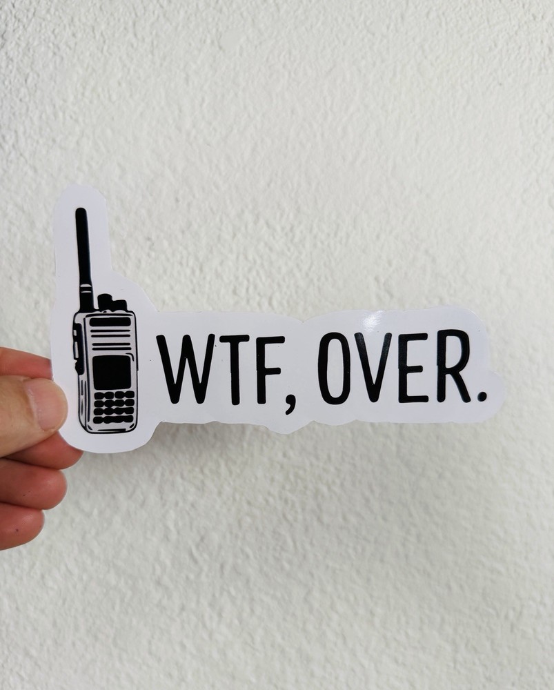 WTF Over Radio Sticker Decal Construction Military Police Fire Department Tactic