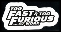 Too Fast & Too Furious… At Work Sticker 3 Inches x 2 Inches Skateboard Decals