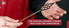 The Sizzling Archers Handforged Iron Cage Medieval Fire Arrowhead