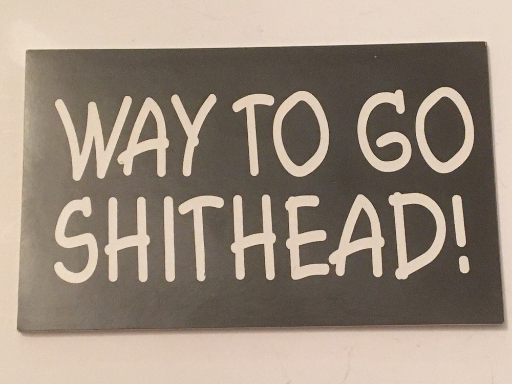 Way to Go Shithead! Black and white 3″x5″ rectangular glossy sticker