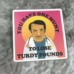 Dr. Now My 600 Lbs Life Inspirational Sticker #45 Turdy Pounds in One Munt