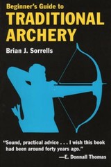 Beginner’s Guide to Traditional Archery~Instinctive shooting~Bows~Tuning~Arrows