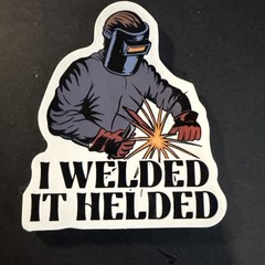 I Welded It Helded Adult Humor Sticker For Phone Guitar Toolbox Ect GL37