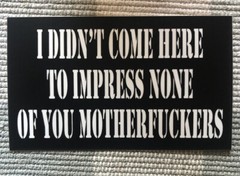 Sticker I Didn’t Come Here To Impress None Of You Motherf***kers Matte Black 3×5