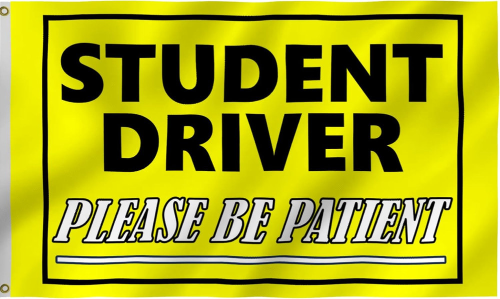 Student Driver Please Be Patient Flag 12X18 Inches – Funny Cool Meme Flags, Boat