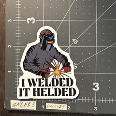 I Welded It Helded Adult Humor Sticker For Phone Guitar Toolbox Ect GL37